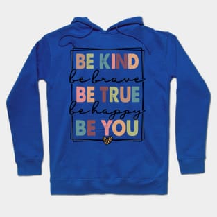 Be Kind Be Brave Be True Be Happy Be You Hoodie